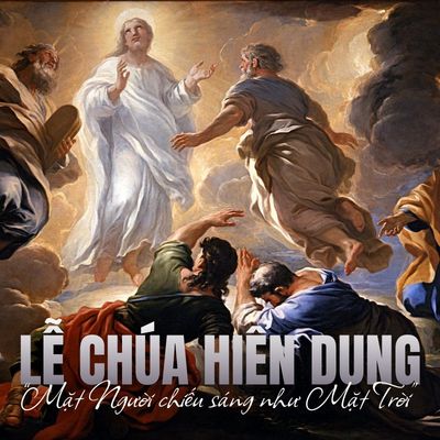 Lễ Chúa Hiển Dung 6/8: Chiêm Ngắm Ánh Sáng Huy Hoàng Của Thiên Chúa