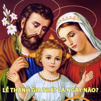 Ngày Lễ Thánh Gia là ngày nào? Suy niệm về ngày Lễ Thánh Gia Thất trong Công giáo